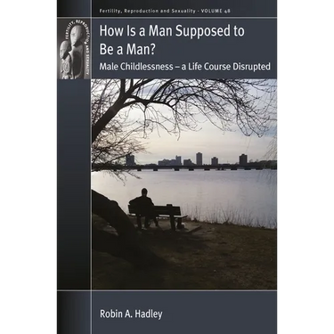 How Is a Man Supposed to Be a Man?: Male Childlessness - A Life Course Disrupted