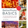 BetterPhoto Basics: The Absolute Beginner's Guide to Taking Photos Like a Pro
