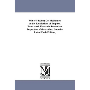 Volney's Ruins; Or, Meditation on the Revolutions of Empires. Translated, Under the Immediate Inspection of the Author, from the Latest Paris Edition,