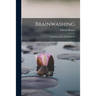 Brainwashing; the Story of men who Defied It