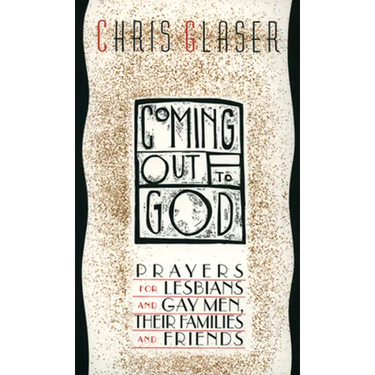 Coming Out to God: Prayers for Lesbians and Gay Men, Their Families and Friends