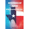 Mysteries of Texas: UFOs, Cryptids, Time Slips