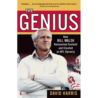 The Genius: How Bill Walsh Reinvented Football and Created an NFL Dynasty