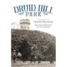 Druid Hill Park: The Heart of Historic Baltimore
