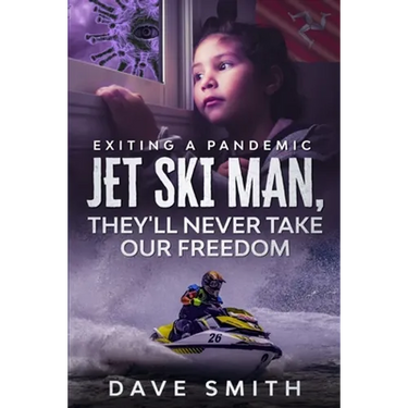 Jet Ski Man, They'll never take our Freedom: Exiting a Pandemic