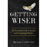 Getting Wiser: 101 Essential Life Lessons And Inspiring Stories