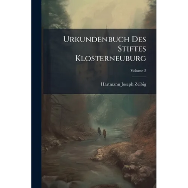Urkundenbuch Des Stiftes Klosterneuburg: Bis Zum Ende Des Vierzehnten Jahrhunderts; Volume 2