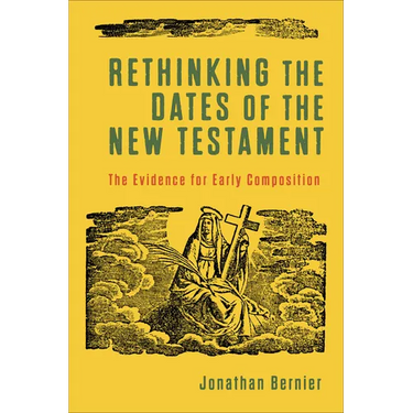 Rethinking the Dates of the New Testament: The Evidence for Early Composition