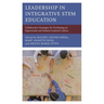 Leadership in Integrative Stem Education: Collaborative Strategies for Facilitating an Experiential and Student-Centered Culture