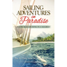 Sailing Adventures in Paradise: South Seas Cruising in a Sailboat
