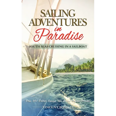 Sailing Adventures in Paradise: South Seas Cruising in a Sailboat