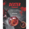 Dexter Cookbook: I Really Need... To Cook Something!