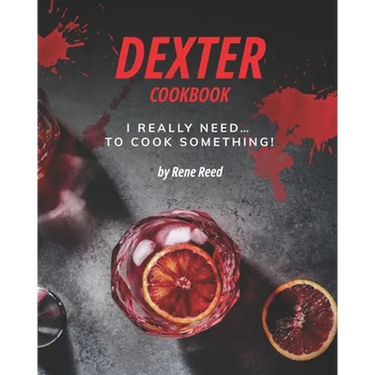 Dexter Cookbook: I Really Need... To Cook Something!