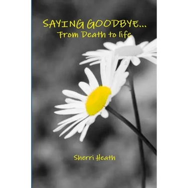 Saying Goodbye...from Death to Life
