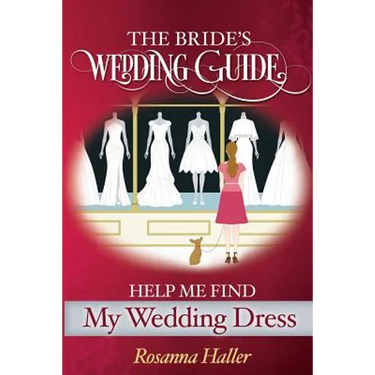 The B.R.I.D.E.S Wedding Guide: Help Me Find a Wedding Dress: Transform from Bewildered Bride to Savvy Shopper!