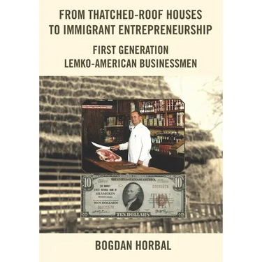 From Thatched-Roof Houses to Immigrant Entrepreneurship: First Generation Lemko-American Businessmen