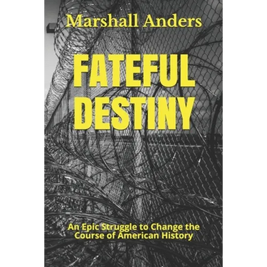 Fateful Destiny: An Epic Struggle to Change the Course of American History