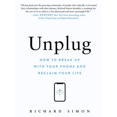 Unplug: How to Break Up with Your Phone and Reclaim Your Life