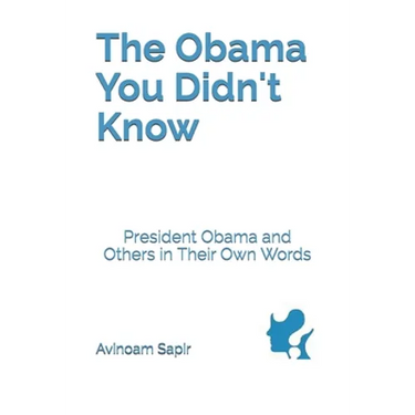 The Obama You Didn't Know: President Obama and Others in Their Own Words