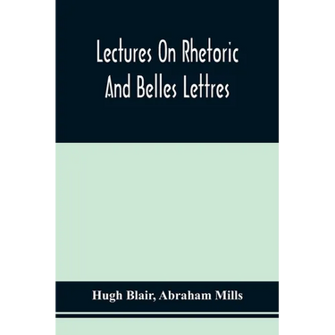 Lectures On Rhetoric And Belles Lettres