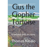 Gus the Gopher Tortoise: A tortoise tells his story