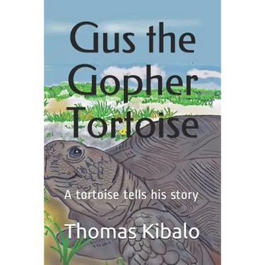 Gus the Gopher Tortoise: A tortoise tells his story