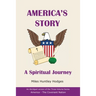 America's Story - A Spiritual Journey: An Abridged Version of the Three-Volume Series America - The Covenant Nation