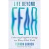 Life Beyond Fear: Unlocking Kingdom Courage in a Worry-Filled World
