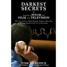 Darkest Secrets of Making a Pitch for Film and Television: How You Can Get a Studio Executive, Producer, Name Actor or Private Investor to Say "Yes" t