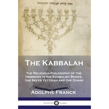 The Kabbalah: The Religious Philosophy of the Hebrews in the Kabbalist Books; the Sefer Yetzirah and the Zohar