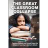 The Great Classroom Collapse: Teachers, Students, and Parents Expose the Collapse of Learning in America's Schools
