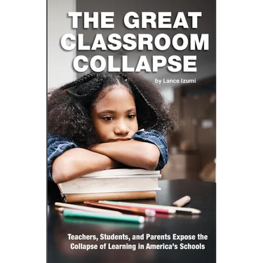 The Great Classroom Collapse: Teachers, Students, and Parents Expose the Collapse of Learning in America's Schools