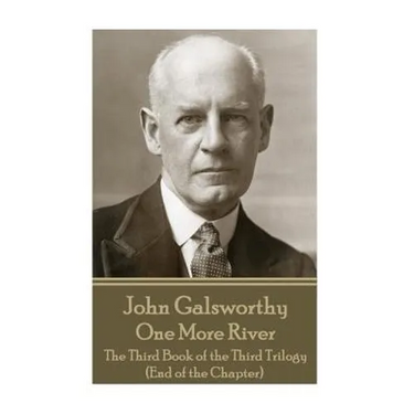John Galsworthy - One More River: The Third Book of the Third Trilogy (End of the Chapter)