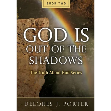 God Is Out of the Shadows: The Truth About God Series