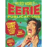 The Weird World of Eerie Publications: Comic Gore That Warped Millions of Young Minds!