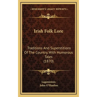 Irish Folk Lore: Traditions And Superstitions Of The Country, With Humorous Tales (1870)
