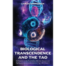 Biological Transcendence and the Tao, An Exposé on the Potential to Alleviate Disease and Ageing and the Considerations of Age-Old Wisdom