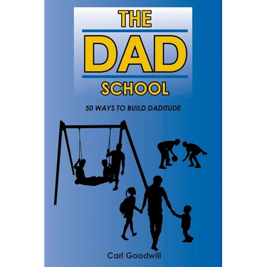 The Dad School: 50 Ways to Build Daditude