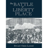 The Battle of Liberty Place: The Overthrow of Carpet-Bag Rule in New Orleans - September 14, 1874