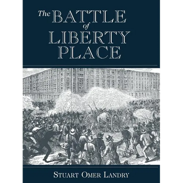 The Battle of Liberty Place: The Overthrow of Carpet-Bag Rule in New Orleans - September 14, 1874