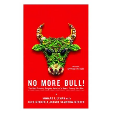 No More Bull!: The Mad Cowboy Targets America's Worst Enemy: Our Diet