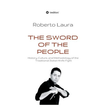 The Sword of the People: History, Culture, and Methodology of the Traditional Italian Knife Fight