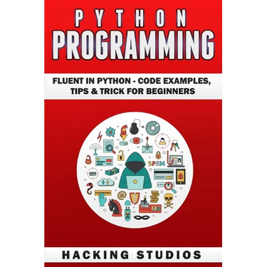 Python Programming: Fluent In Python - Code Examples, Tips & Trick for Beginners