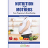 Nutrition for Mothers: From Pregnancy to Breastfeeding