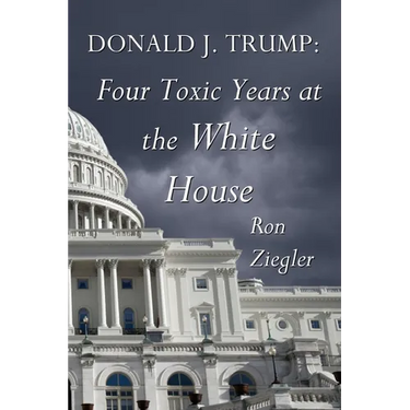 Donald J. Trump: Four Toxic Years at the White House