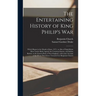 The Entertaining History of King Philip's War: Which Began in the Month of June, 1675; as Also of Expeditions More Lately Made Against the Common Enem