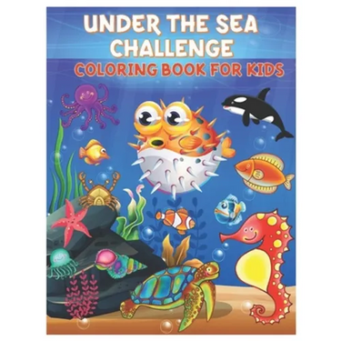 Under the Sea Challenge Coloring Book for Kids: Amazing Set of Cute Ocean Animals Workbook for Kids Boys and Girls Ages 3-8