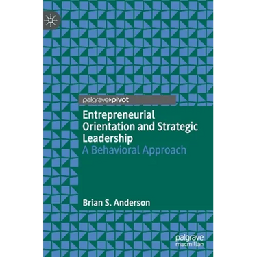 Entrepreneurial Orientation and Strategic Leadership: A Behavioral Approach