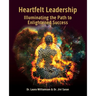 Heartfelt Leadership: Illuminating the Path to Enlightened Success