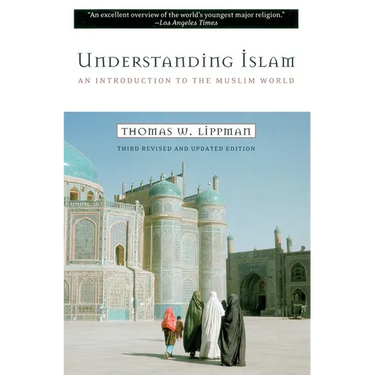 Understanding Islam: An Introduction to the Muslim World: Third Revised Edition